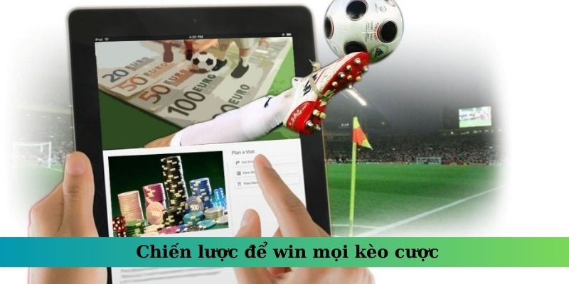 Chiến lược để win mọi kèo cược