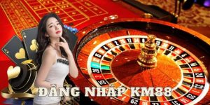 Đăng Nhập KM88 - Thao Tác Nhanh Cho Người Chơi Mới