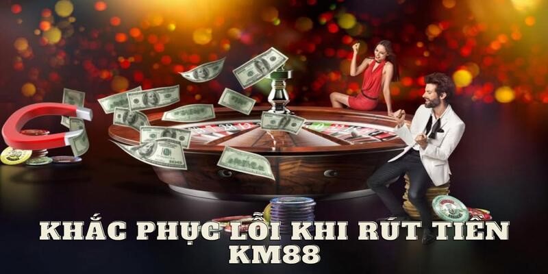 Xử lý vấn đề phát sinh nhanh gọn khi rút tiền KM88