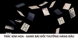 Trắc Kim Hoa - Game Bài Đổi Thưởng Hàng Đầu Giáp Thìn